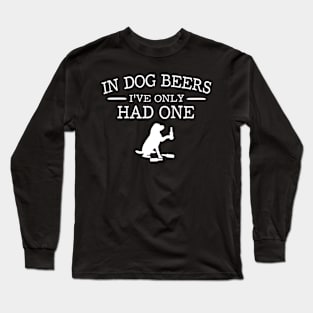 In dog beers Ive only had one Long Sleeve T-Shirt